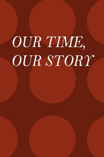 Our Time, Our Story