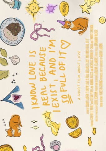 I KNOW LOVE IS REAL, BECAUSE I EXIST AND I'M SO FULL OF IT