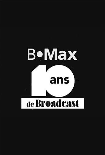 B•Max, 10 ans de Broadcast - Le documentaire inédit