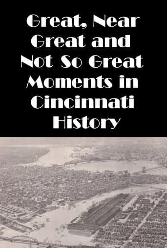 Cincinnati: Great, Near Great and Not So Great Moments in Cincinnati History
