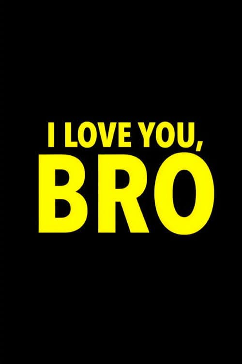 I Love You, Bro