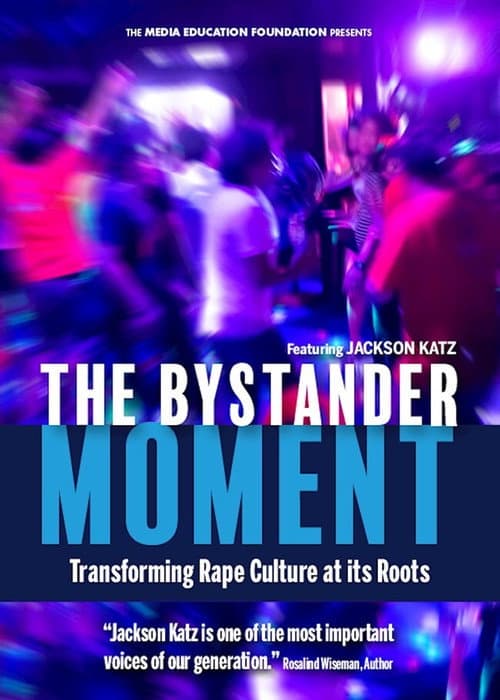 The Bystander Moment: Transforming Rape Culture at its Roots