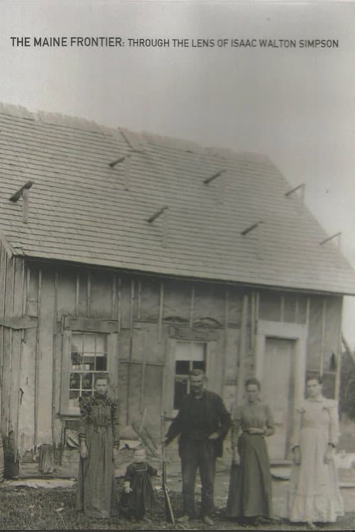 The Maine Frontier: Through the Lens of Isaac Walton Simpson