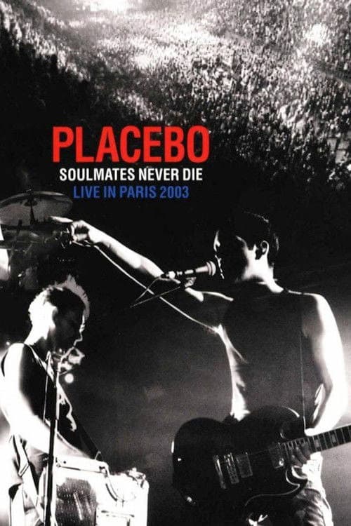Placebo: Soulmates Never Die: Live in Paris 2003